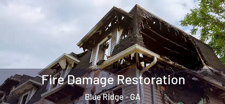  Fire Damage Restoration Blue Ridge - GA
