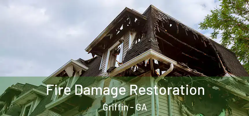 Fire Damage Restoration Griffin - GA