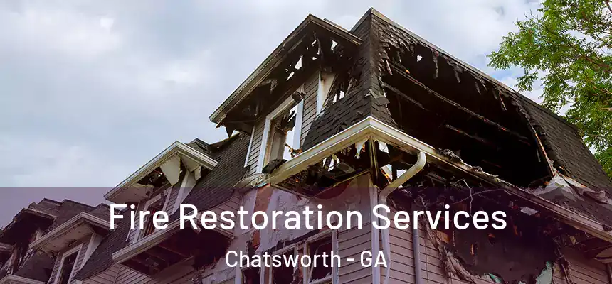 Fire Restoration Services Chatsworth - GA