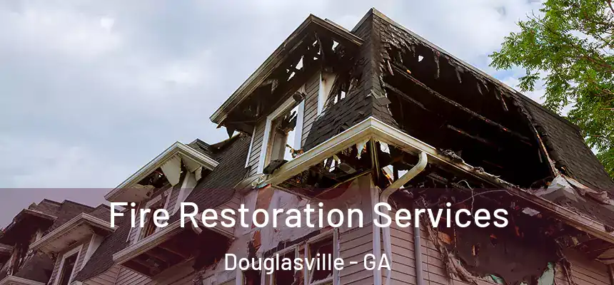  Fire Restoration Services Douglasville - GA