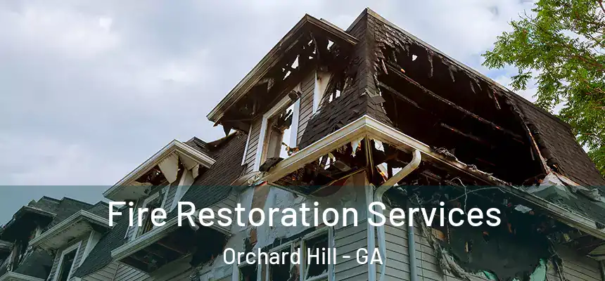 Fire Restoration Services Orchard Hill - GA